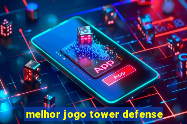 melhor jogo tower defense